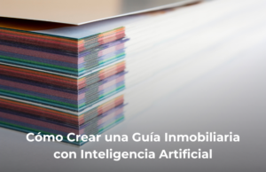Como Crear una Guia Inmobiliaria con Inteligencia Artificial