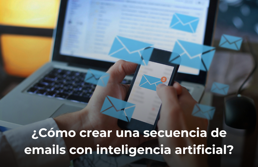 como crear una secuencia de emails con inteligencia artificial
